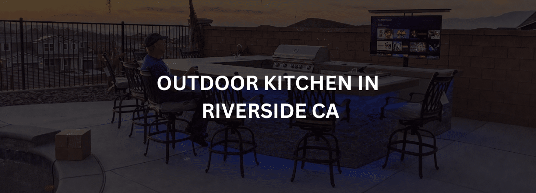 OUTDOOR KITCHEN IN RIVERSIDE CA